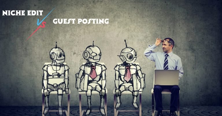 Niche Edits vs Guest Posting