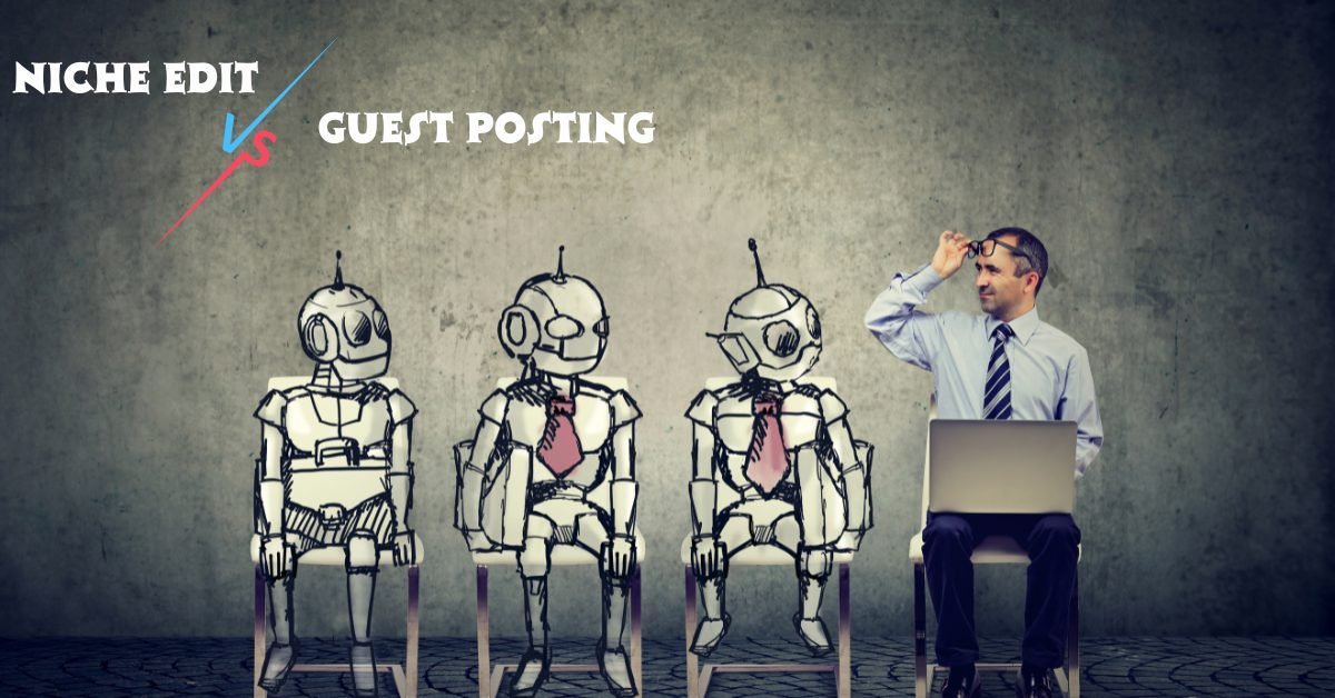 Niche Edits vs Guest Posting